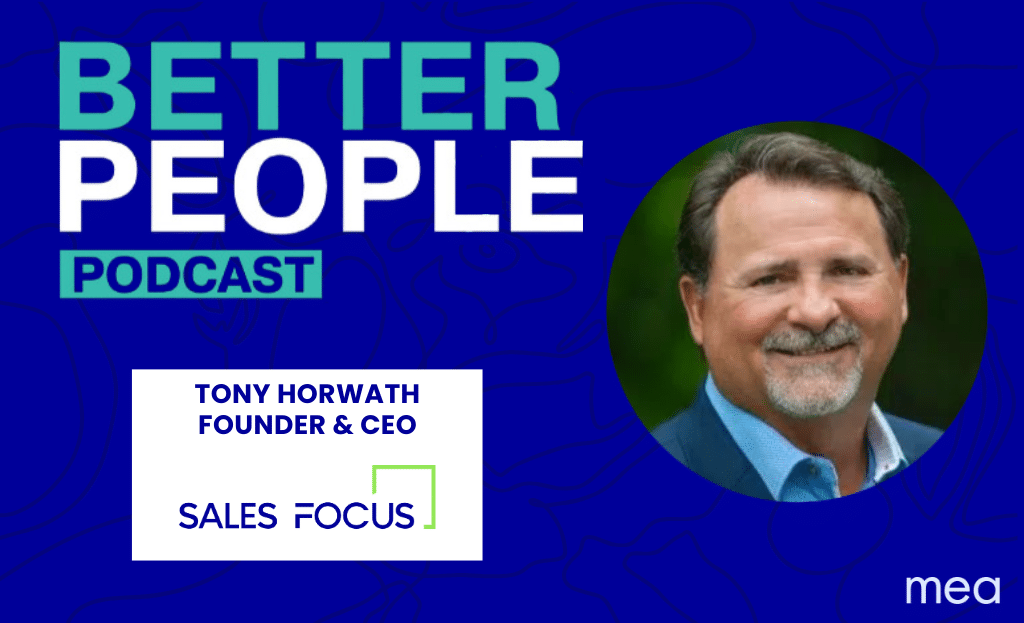Sales Focus Inc. Founder & CEO Tony Horwath Featured on Better People Podcast